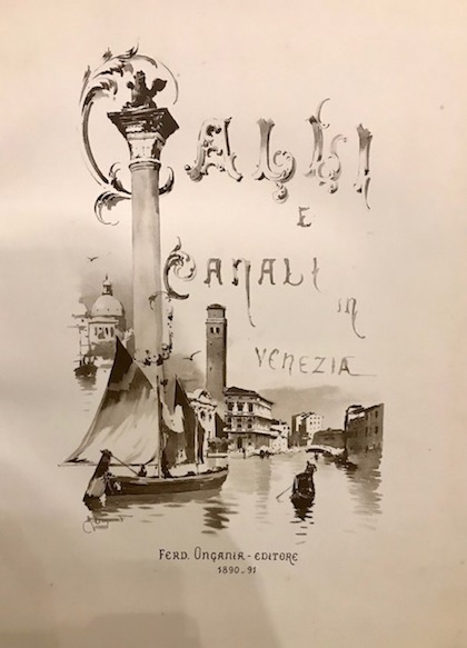 Ferdinando Ongania Calli e canali in Venezia (si unisce) Calli e canali di Venezia. Testo 1890-1891 Venezia Ferd. Ongania Editore - Tipografia Emiliana